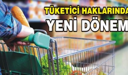TÜKETİCİ HAKLARINDA YENİ DÖNEM