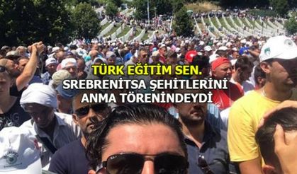 TÜRK EĞİTİM SEN. SREBRENİTSA ŞEHİTLERİNİ  ANMA TÖRENİNDEYDİ