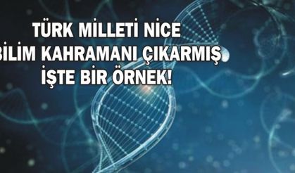 TÜRK MİLLETİ NİCE BİLİM KAHRAMANI ÇIKARMIŞ İŞTE BİR ÖRNEK!