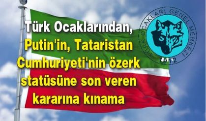 Türk Ocaklarından, Putin'in, Tataristan Cumhuriyeti'nin özerk statüsüne son veren kararına kınama