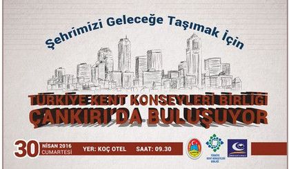 Türkiye Kent Konseyleri Birliği, Çankırı’da toplanıyor