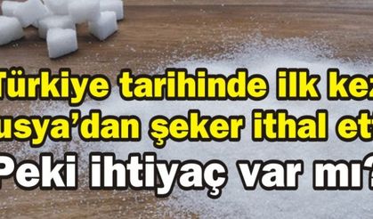 Türkiye tarihinde ilk kez Rusya'dan şeker ithal etti: Peki ihtiyaç var mı?