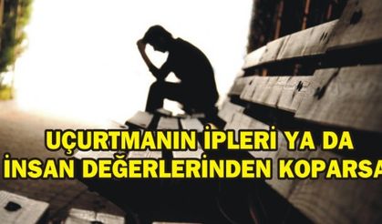 UÇURTMANIN İPLERİ YA DA İNSAN DEĞERLERİNDEN KOPARSA!