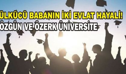 ÜLKÜCÜ BABANIN İKİ EVLAT HAYALİ!