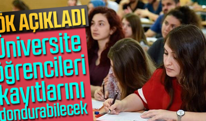 Üniversite öğrencileri, kayıtlarını dondurabilecek