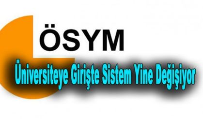 Üniversiteye Girişte Sistem Yine Değişiyor