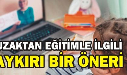UZAKTAN EĞİTİMLE İLGİLİ AYKIRI BİR ÖNERİ