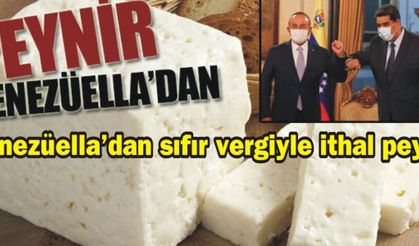 Venezüella’dan sıfır vergiyle ithal peynir