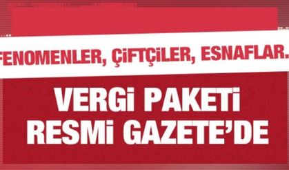 Vergi Paketi Resmi Gazete'de yayımlanarak yürürlüğe girdi