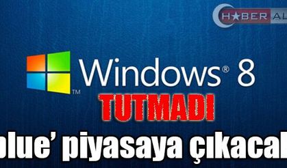 Windows 8 tutmadı, ‘blue’ piyasaya çıkacak