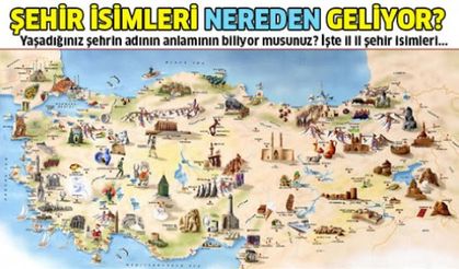 Yaşadığınız şehrin adı nereden geliyor