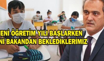 YENİ ÖĞRETİM YILI BAŞLARKEN YENİ BAKANDAN BEKLEDİKLERİMİZ