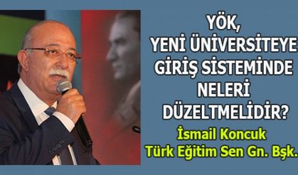 YÖK, YENİ ÜNİVERSİTEYE GİRİŞ SİSTEMİNDE NELERİ DÜZELTMELİDİR?