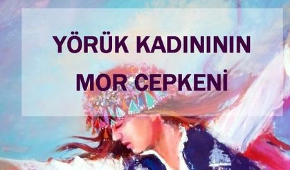 Yörük kadın töresi ve mor cepken hikayesi