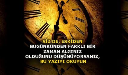 ZAMAN KAVRAMINDA BİR TUHAFLIK VAR SANKİ?!