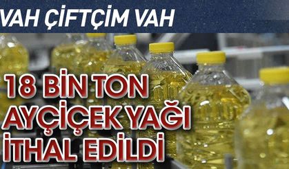 Toprak Mahsulleri Ofisi 18 tonluk ayçiçek yağı ithal etti