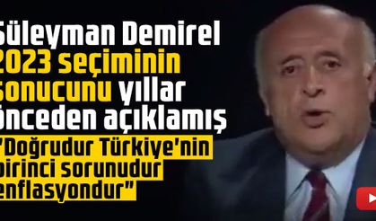 Süleyman Demirel 2023 seçiminin sonucunu yıllar önceden açıklamış