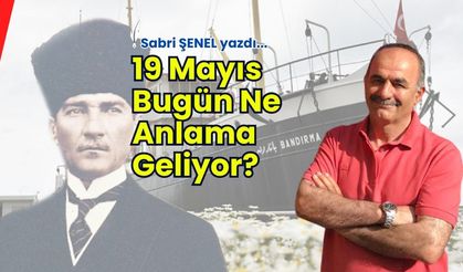 19 Mayıs Bugün Ne Anlama Geliyor?