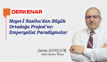 Heyet-İ Nasiha’dan Büyük Ortadoğu Projesi’ne: Emperyalist Paradigmalar