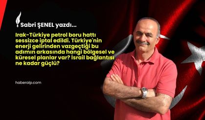 Türkiye Irak Petrol Boru Hattı Niçin İptal Ediliyor?