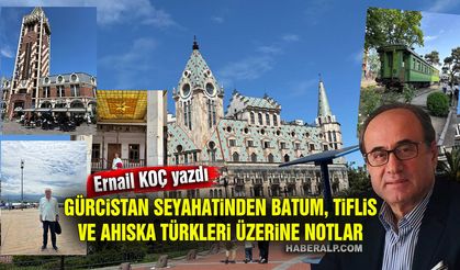 Ernail Koç Yazdı: Gürcistan Seyahatinden Batum, Tiflis ve Ahıska Türkleri Üzerine Notlar
