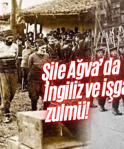 Ağva’da İngiliz ve işgalci zulmü!