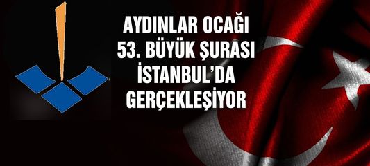 Aydınlar Ocağı 53. Büyük Şurası İstanbul’da Gerçekleşiyor
