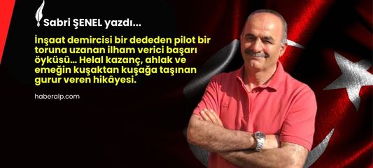 İnşaat Demircisi Dededen Pilot Toruna Gurur Veren Bir Başarı Öyküsü
