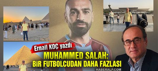 Mısır Seyahatim ve Muhammed Salah: Bir Futbolcudan Daha Fazlası