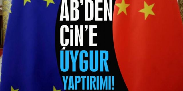AB'den Çin'e Uygur yaptırımı!