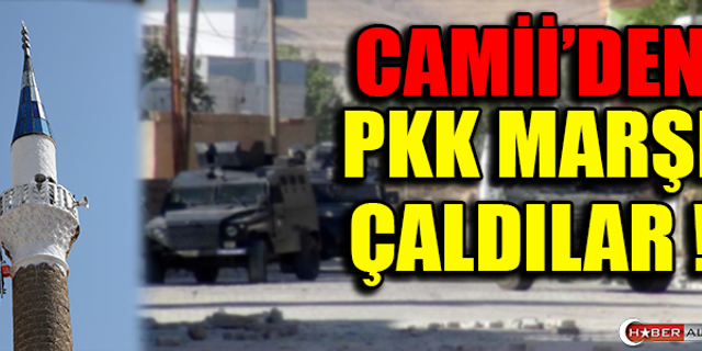 CAMİİ'DEN PKK MARŞI ÇALDILAR !