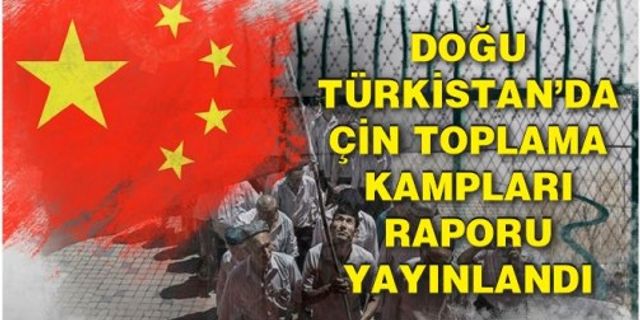 Doğu Türkistan’da Çin Toplama Kampları Raporu yayınlandı