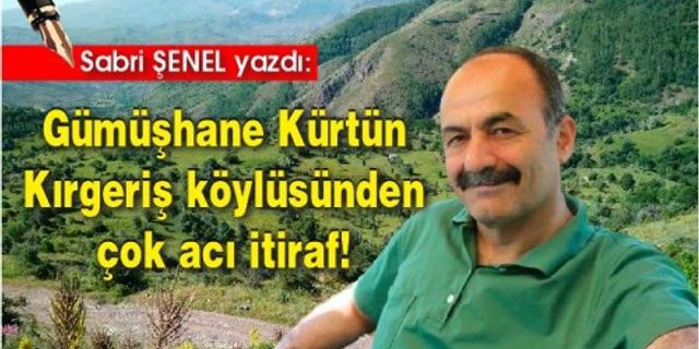 Gümüşhane Kürtün Kırgeriş köylüsünden çok acı itiraf! 