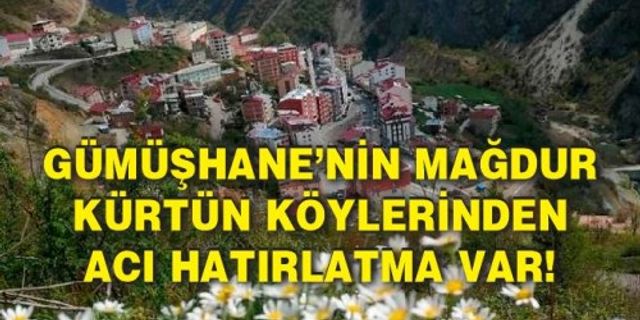 Gümüşhane’nin mağdur kürtün köylerinden acı hatırlatma var!