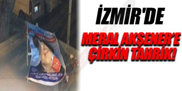 İZMİR'DE MERAL AKŞENER'E ÇİRKİN TAHRİK!