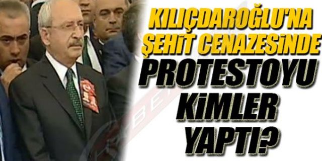 KILIÇDAROĞLU'NA ŞEHİT CENAZESİNDE PROTESTOYU KİMLER YAPTI?
