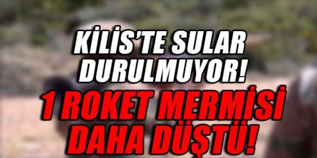 KİLİS'TE SULAR DURULMUYOR!