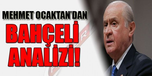 Mehmet Ocaktan'dan Bahçeli analizi