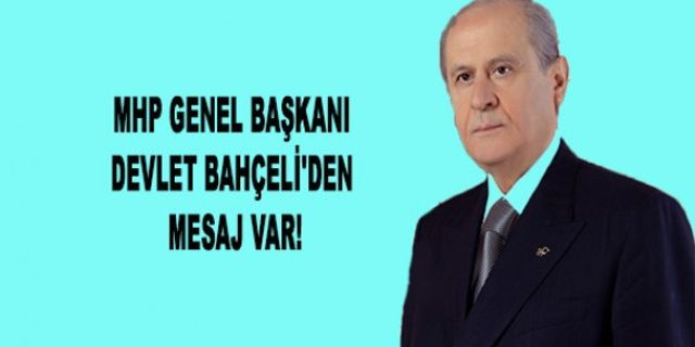 MHP GENEL BAŞKANI DEVLET BAHÇELİ'DEN MESAJ VAR!