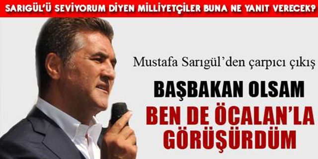 Mustafa Sarıgül: Başbakan olsam ben de Öcalan'la görüşürdüm