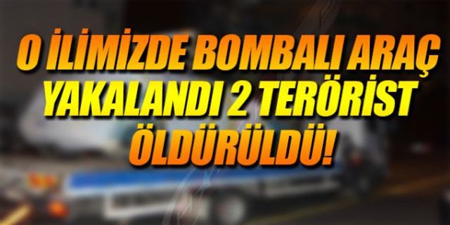 O İLİMİZDE BOMBALI ARAÇ YAKALANDI 2 TERÖRİST ÖLDÜRÜLDÜ!