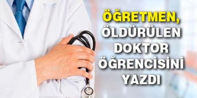 Öğretmen, öldürülen doktor öğrencisini yazdı.