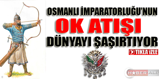 Osmanlı İmparatorluğu'nun Ok Atışı Dünyayı Şaşırtıyor!!!