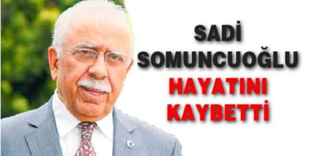 Sadi Somuncuoğlu hayatını kaybetti