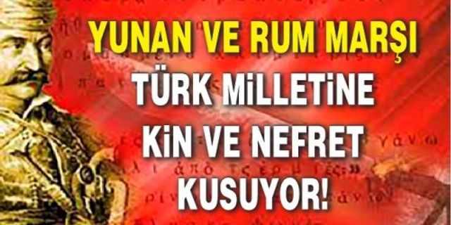 Yunan ve Rum marşı Türk milletine kin ve nefret kusuyor!