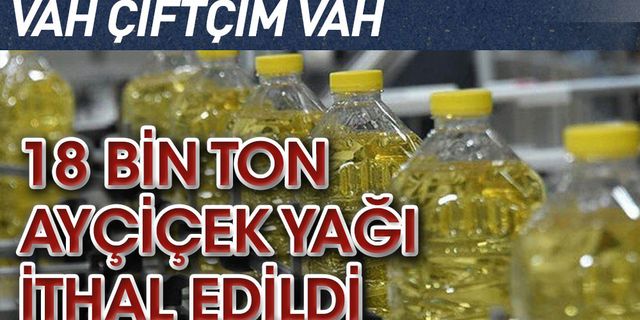 Toprak Mahsulleri Ofisi 18 tonluk ayçiçek yağı ithal etti