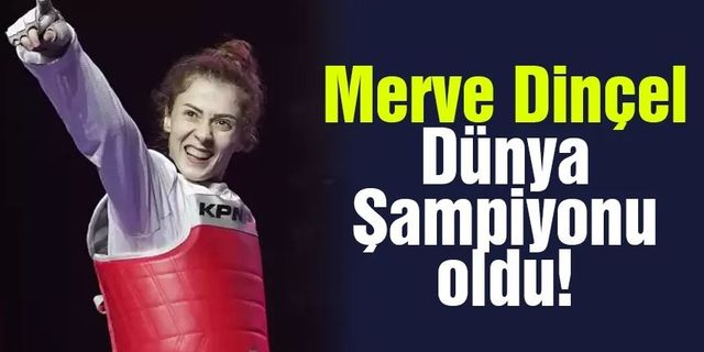 Merve Dinçel, dünya şampiyonu oldu