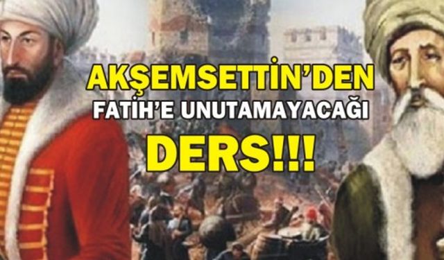 AKŞEMSETTİN'DEN FATİH'E UNUTAMAYACAĞI DERS!!!