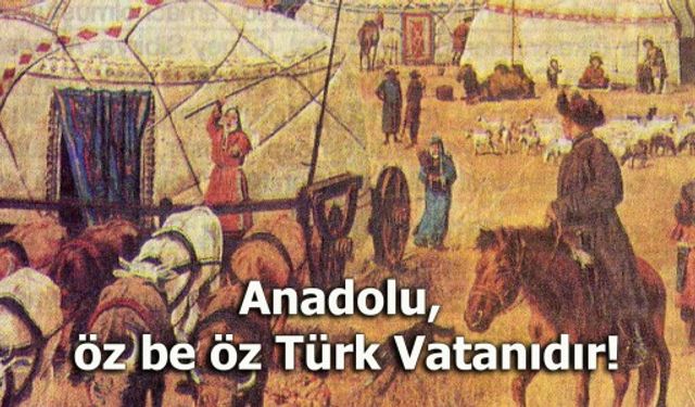 Anadolu, öz be öz Türk Vatanıdır!