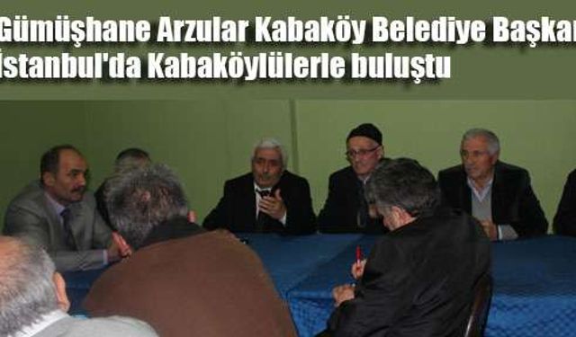 Arzular Kabaköy Belediye Başkanı İstanbul'da Kabaköylü'lerle buluştu